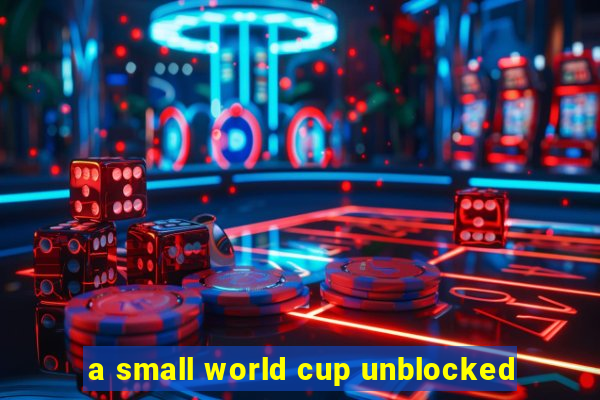 a small world cup unblocked